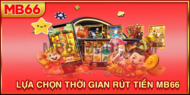 Lựa chọn thời điểm rút tiền MB66 thích hợp