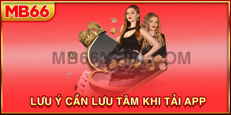 Một số lưu ý giúp download app MB66 thành công