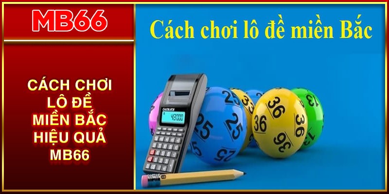 CÁCH CHƠI LÔ ĐỀ MIỀN BẮC AVT