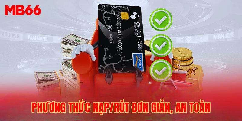 Quy trình nạp rút nhanh chóng, tiện lợi