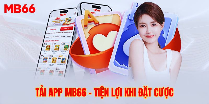 Tải app MB66 giúp giảm thời gian đặt cược