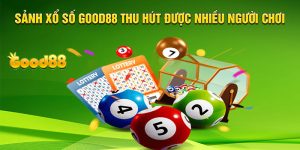 Sảnh xổ số Good88 thu hút hàng loạt người chơi